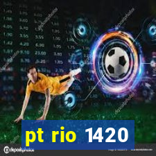 pt rio 1420